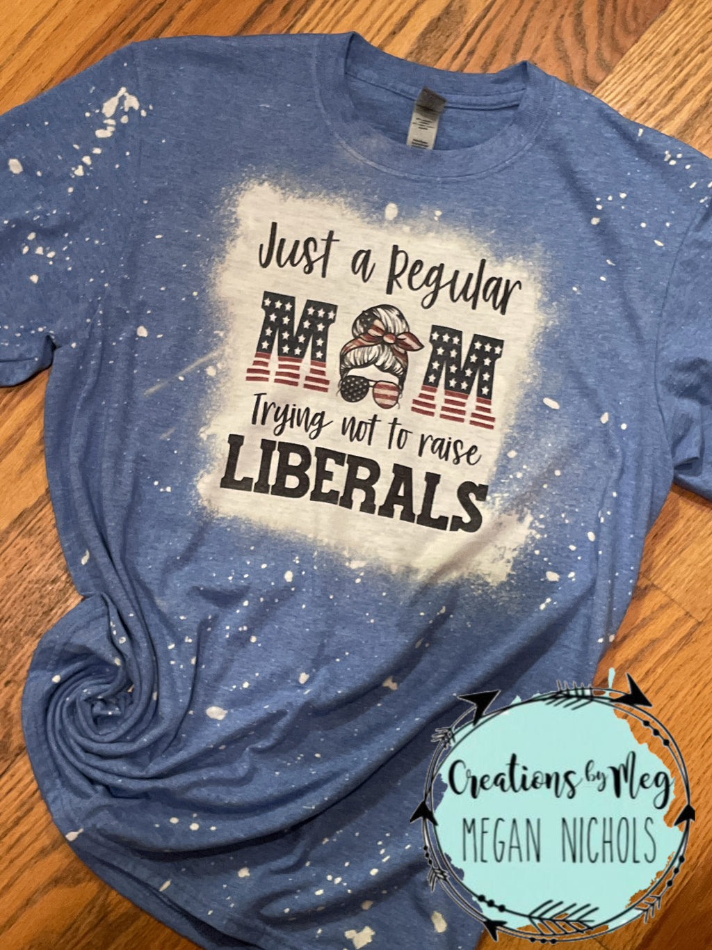 Regular Mom Trying Not To Raise Liberals Bleached Tee